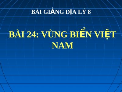 Bài giảng Địa lý 8 bài 24 Vùng biển Việt Nam