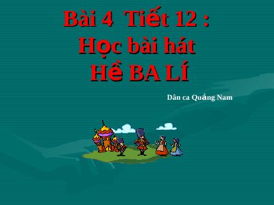 Bài giảng Âm nhạc 8 bài 4 Học hát Hò ba lí