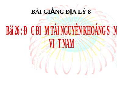 Bài giảng Địa lý 8 bài 26 Đặc điểm tài nguyên khoáng sản Việt Nam