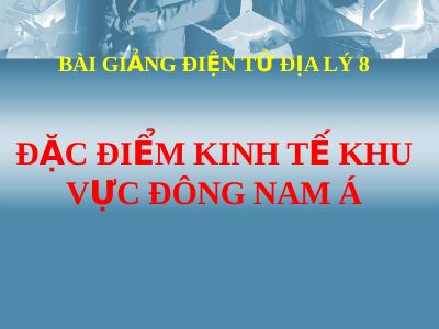 Bài giảng Địa lý 8 bài 16 Đặc điểm kinh tế các nước Đông Nam Á