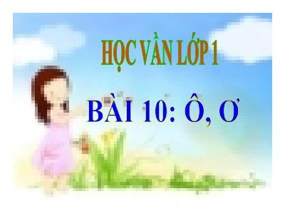Tiếng Việt 1 bài 10 Âm Ô, Ơ