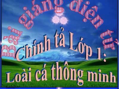 Tiếng Việt 1 chủ điểm 12 Chính tả Loài cá thông minh