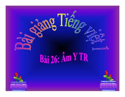 Tiếng Việt 1 bài 26 Âm Y TR