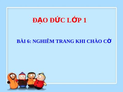 Bài giảng Đạo đức 1 bài 6 Nghiêm trang khi chào cờ