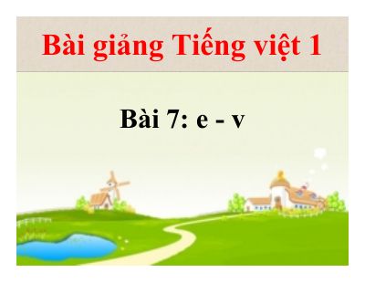 Tiếng Việt 1 bài 7 Âm Ê, V