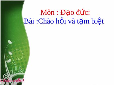 Bài giảng Đạo đức 1 bài 13 Chào hỏi và tạm biệt