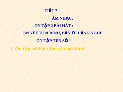 Bài giảng Âm nhạc 4 tiết 7 Ôn hát Em yêu hòa bình Bạn ơi lắng nghe
