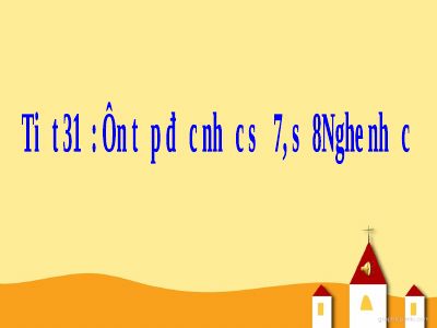 Bài giảng Âm nhạc 4 tiết 31 Ôn tập bài Tập đọc nhạc số 7 và số 8