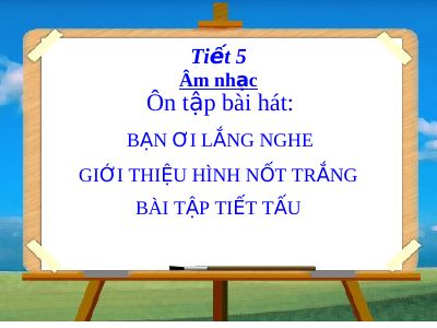 Bài giảng Âm nhạc 4 tiết 5 Ôn tập bài hát Bạn ơi lắng nghe