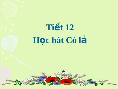 Bài giảng Âm nhạc 4 tiết 12 Học hát Cò lả