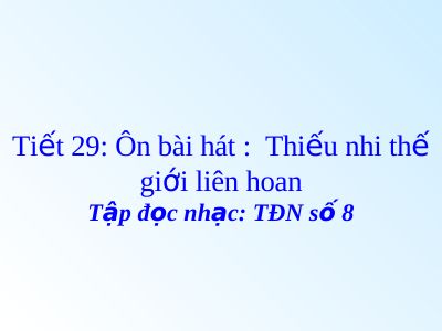 Bài giảng Âm nhạc 4 tiết 29 Tập đọc nhạc TĐN số 8