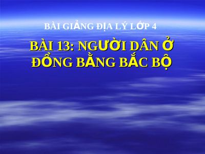 Bài giảng Địa lý 4 bài 13 Người dân ở đồng bằng Bắc Bộ