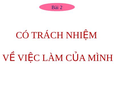 Bài giảng Đạo đức 5 bài 2 Có trách nhiệm về việc làm của mình