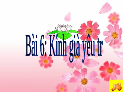 Bài giảng Đạo đức 5 bài 6 Kính già, yêu trẻ
