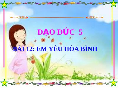 Bài giảng Đạo đức 5 bài 12 Em yêu hòa bình