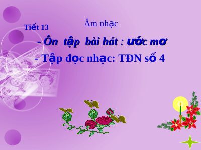Bài giảng Âm nhạc 5 tiết 13 Ôn hát Ước mơ Tập đọc nhạc TĐN số 4