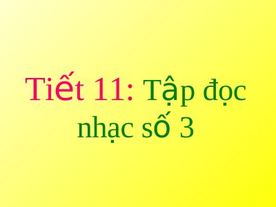 Bài giảng Âm nhạc 5 tiết 11 Tập đọc nhạc TĐN số 3