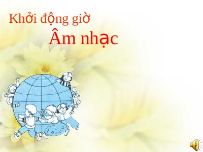 Bài giảng Âm nhạc 5 tiết 10 Ôn tập bài hát Những bông hoa những bài ca