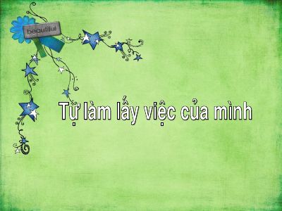 Bài giảng Đạo đức 3 bài 3 Tự làm lấy việc của mình