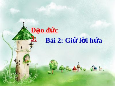 Bài giảng Đạo đức 3 bài 2 Giữ lời hứa