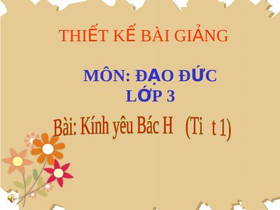 Bài giảng Đạo đức 3 bài 1 Kính yêu bác Hồ