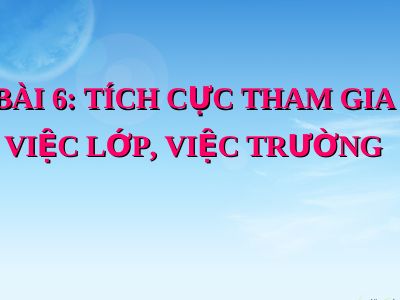 Bài giảng Đạo đức 3 bài 6 Tích cực tham gia việc lớp, việc trường