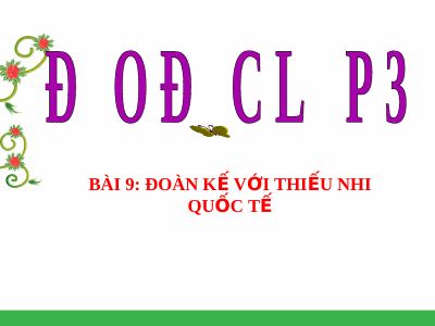 Bài giảng Đạo đức 3 bài 9 Đoàn kết với thiếu nhi quốc tế