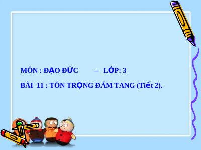Bài giảng Đạo đức 3 bài 11 Tôn trọng đám tang