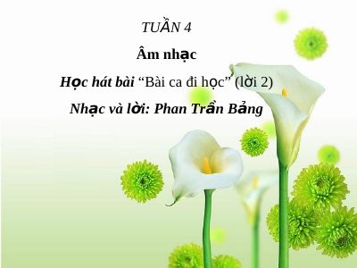 Bài giảng Âm nhạc 3 bài 4 Học hát Bài ca đi học (tiếp theo)