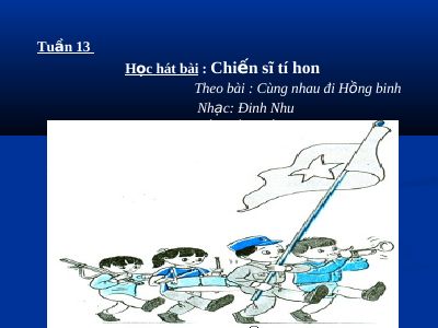 Bài giảng Âm nhạc 2 bài 13 Học hát Chiến sĩ tí hon