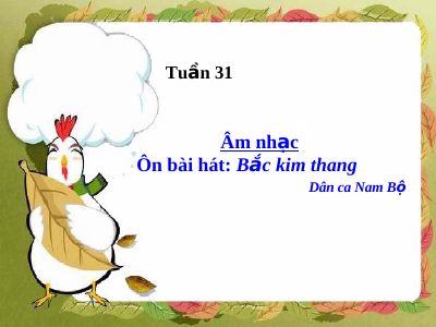 Bài giảng Âm nhạc 2 bài 31 Ôn tập hát Bắc kim thang