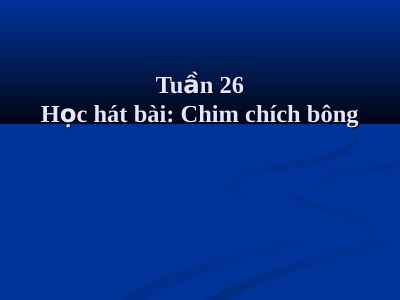 Bài giảng Âm nhạc 2 bài 26 Học hát Chim chích bông