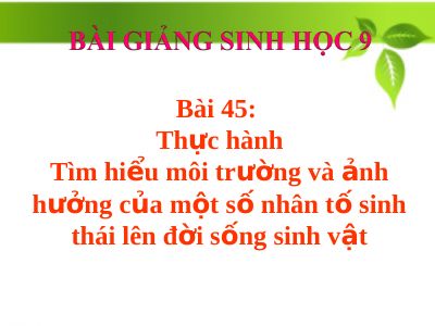 Thực hành tìm hiểu môi trường và ảnh hưởng của một số nhân tố sinh thái lên đời sống sinh vật