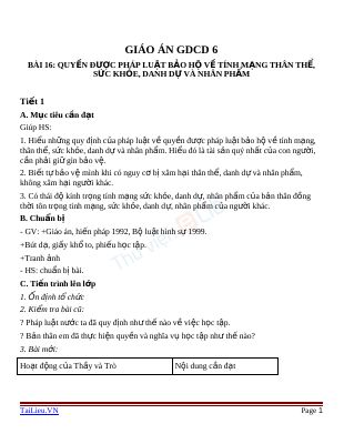 Giáo án GDCD 6 bài 16 Quyền được pháp luật bảo hộ về tính mạng thân thể sức khỏe danh dự và nhân phẩm