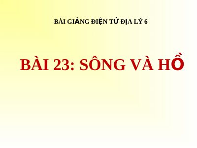 Bài giảng Địa lý 6 bài 23 Sông và Hồ
