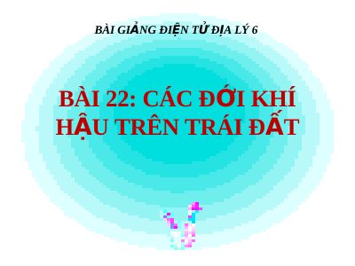 Bài giảng Địa lý 6 bài 22 Các đới khí hậu trên Trái Đất
