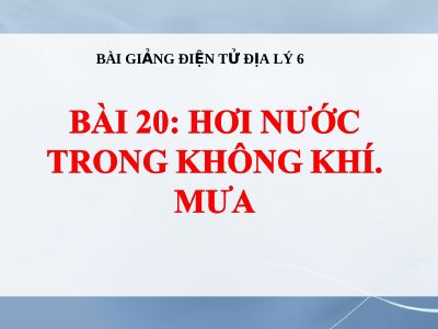 Bài giảng Địa lý 6 bài 20 Hơi nước trong không khí Mưa