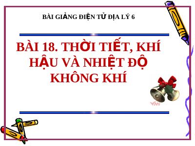 Bài giảng Địa lý 6 bài 18 Thời tiết, khí hậu và nhiệt độ không khí