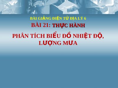Bài giảng Địa lý 6 bài 21 Thực hành Phân tích biểu đồ nhiệt độ, lượng mưa
