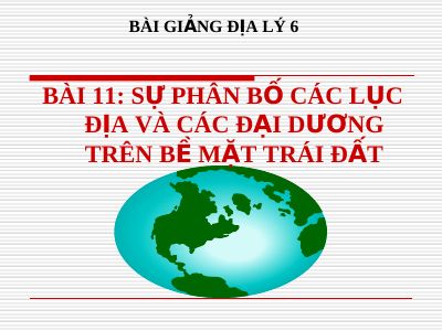 Bài giảng Địa lý 6 bài 11 Thực hành Sự phân bố các lục địa và đại dương trên bề mặt Trái Đất