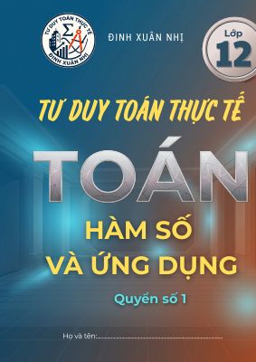 Tư duy toán thực tế hàm số và ứng dụng lớp 12 - Đinh Xuân Nhị