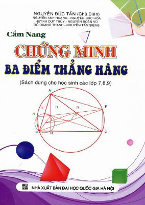 Cẩm nang chứng minh 3 điểm thẳng hàng cho học sinh THCS chi tiết - Nguyễn Đức Tấn