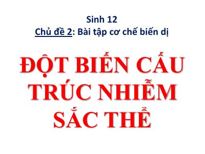 Chuyên đề Đột biến cấu trúc nhiễm sắc thể môn Sinh lớp 12 chi tiết