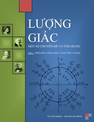 Ebook lượng giác một số chuyên đề và ứng dụng tập 1 của thầy võ anh khoa và hoàng bá minh