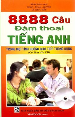 Tài liệu tổng hơp về 888 câu đàm thoại thông dụng trong môn tiếng anh của nhà xuất bản từ điển bách khoa