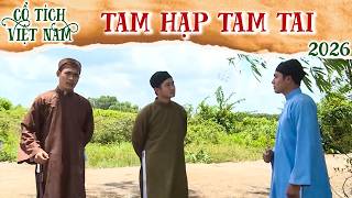 CỔ TÍCH MỚI 2026 | TAM HẠP TAM TAI | CỔ TÍCH VIỆT NAM MỚI HAY NHẤT 2026