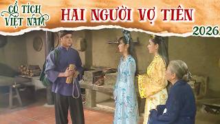 CỔ TÍCH MỚI 2026 | HAI NGƯỜI VỢ TIÊN | CỔ TÍCH VIỆT NAM MỚI HAY NHẤT 2026