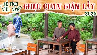 CỔ TÍCH MỚI 2026 | GHẸO QUAN GIẬN LẪY ???