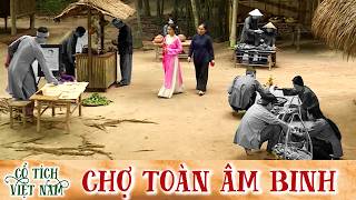 CỔ TÍCH MỚI 2026 | CHỢ TOÀN ÂM BINH | CỔ TÍCH VIỆT NAM MỚI HAY NHẤT 2026