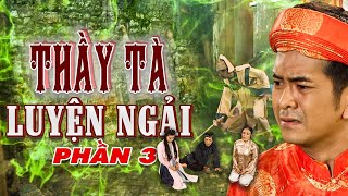 THẦY TÀ LUYỆN NGẢI - PHẦN 3 | Phim Truyện Cổ Tích Việt Nam Hay & Mới Nhất 2021 | THVL CỔ TÍCH